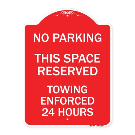 Signmission No Parking This Space Reserved Towing Enforced 24 Hours, Red & White Alum, 18" x 24", RW-1824-23653 A-DES-RW-1824-23653